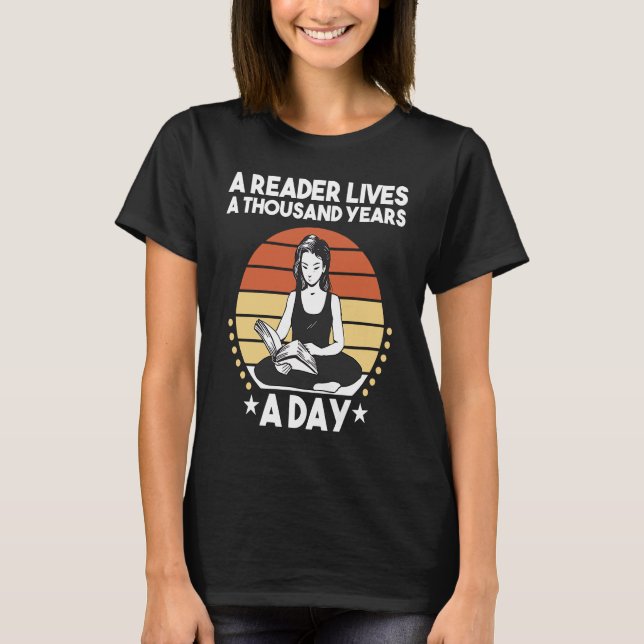 A Reader Lives a Thousand Years a Day  2 T-Shirt (Front)