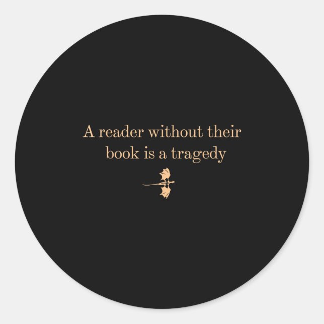 A Reader Without Their Book Is Tragedy - Book Read Classic Round Sticker (Front)