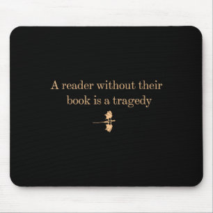 A Reader Without Their Book Is Tragedy - Book Read Mouse Mat