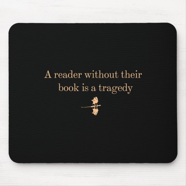 A Reader Without Their Book Is Tragedy - Book Read Mouse Mat (Front)