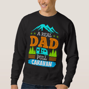 A Real Dad Pulls Caravan Camping Camper Caravan Sweatshirt