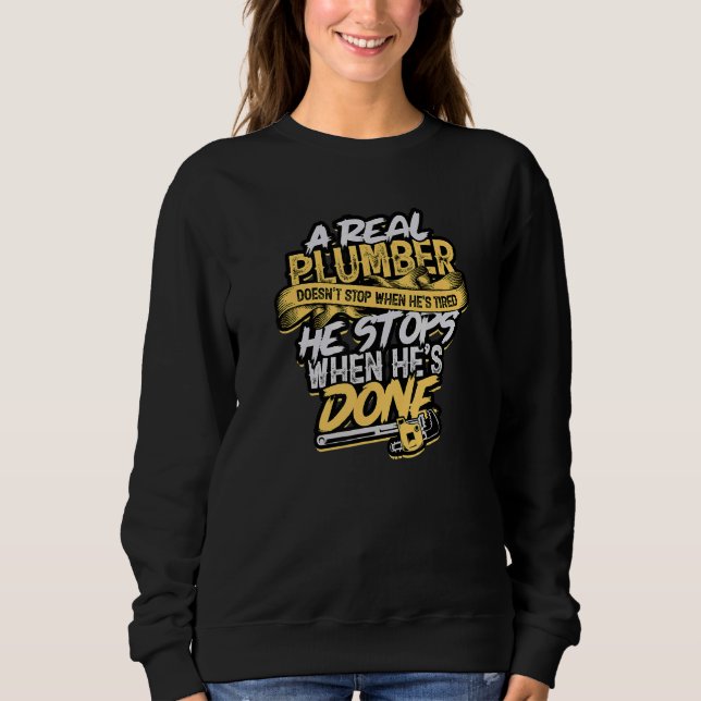 A Real Plumber Doesn't Stop When He's Tired  Plung Sweatshirt (Front)