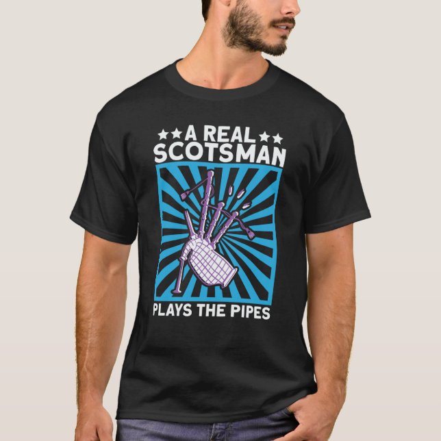 A Real Scotsman Plays The Pipes Scottish And Bagpi T-Shirt (Front)