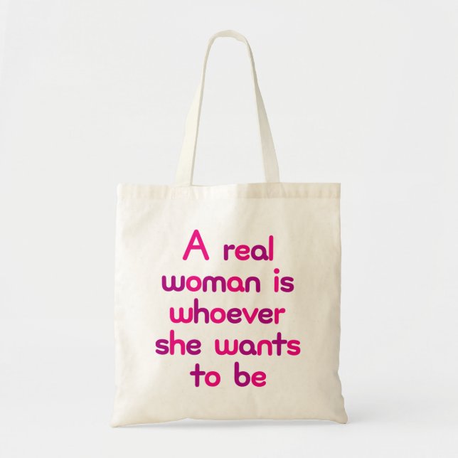 A Real Woman is Whoever She Wants To Be. Tote Bag (Front)
