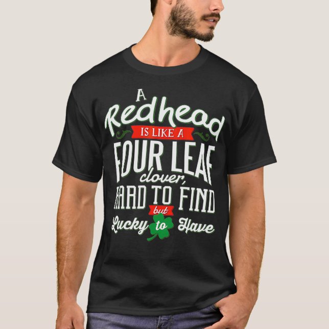 A Redhead Is Like A Four Leaf Clover St Patricks D T-Shirt (Front)