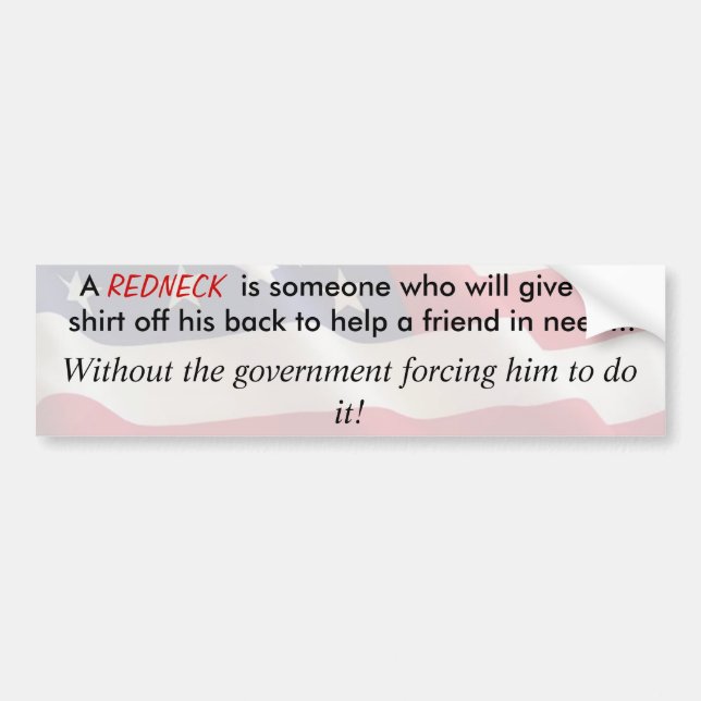 A redneck will give the shirt off his back... bumper sticker (Front)