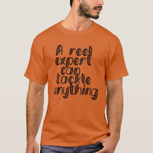 A Reel Expert Can Tackle Scaleable Vector Graphics T-Shirt