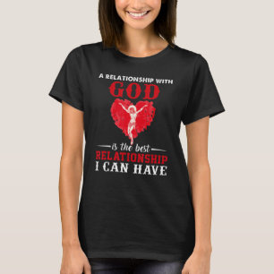 A Relationship With God Is The Best Relationship I T-Shirt