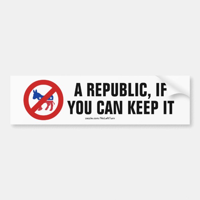 A Republic If You Can Keep It No Democrats Bumper Sticker (Front)