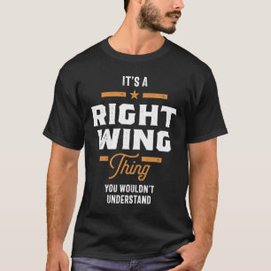 A Right Wing Thing, You Wouldn't Understand T-Shirt