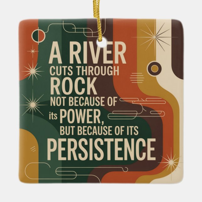A River Cuts Through Rock Not Because Of Its Power Ceramic Ornament (Front)