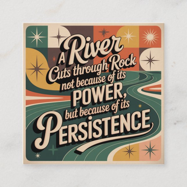 A River Cuts Through Rock Not Because Of Its Power Square Business Card (Front)