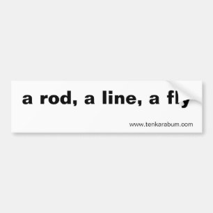 a rod, a line, a fly, www.tenkarabum.com bumper sticker