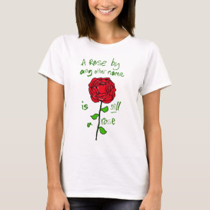 A Rose By Any Other Name is Still a Rose T-Shirt