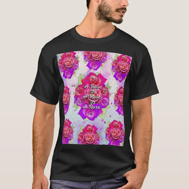 A Rose is a Rose is a Rose T-Shirt (Front)