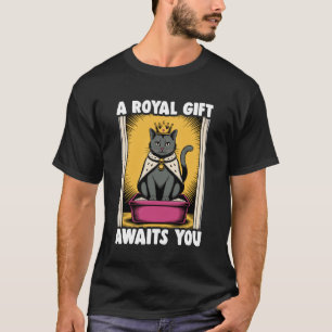 A Royal Gift Awaits You Funny Cat Litter Box Black T-Shirt