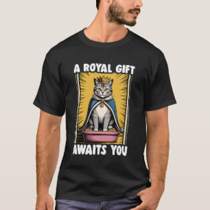 A Royal Gift Awaits You Funny Cat Litter Box Cat T-Shirt
