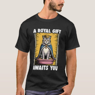 A Royal Gift Awaits You Funny Cat Litter Box Cat T-Shirt