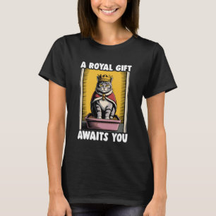 A Royal Gift Awaits You Funny Cat Litter Box Cat T-Shirt