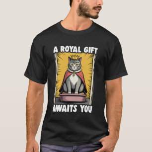 A Royal Gift Awaits You Funny Cat Litter Box Cat T-Shirt