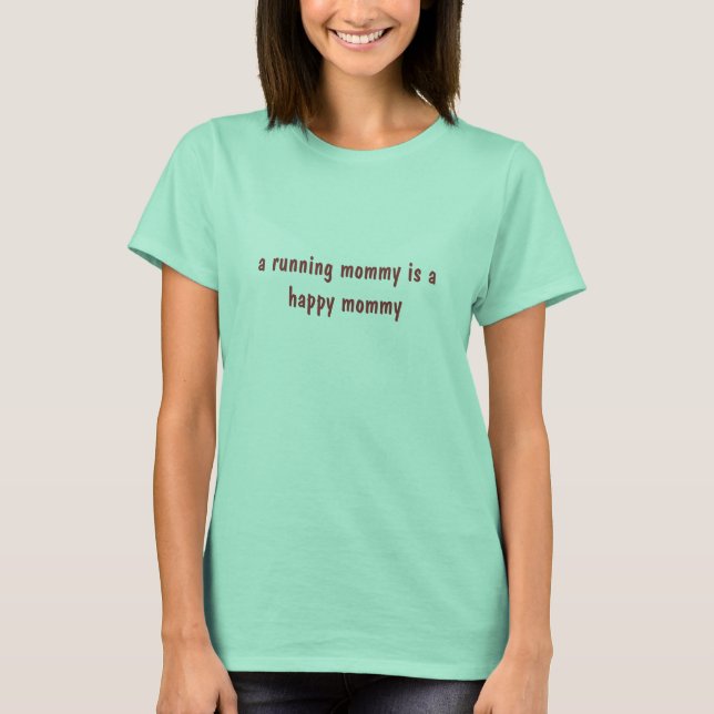 a running mummy is a happy mummy T-Shirt (Front)