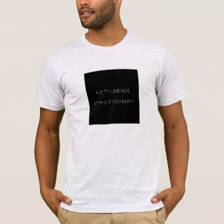 A s**t I give not, f**k off you must! T-Shirt