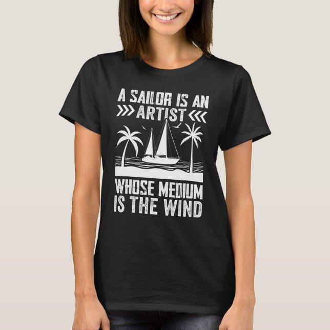 A Sailor Is An Artist Whose Medium Is The Wind T-Shirt (Front)