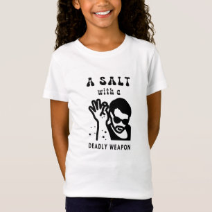 A Salt With A Deadly Weapon Funny Meme T-Shirt