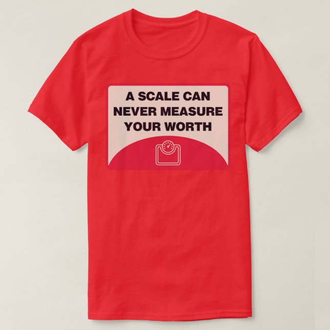 A Scale Can Never Measure Your Worth Body Positivi T-Shirt (Design Front)