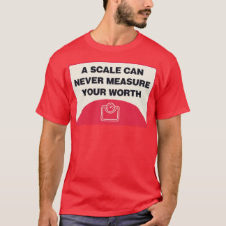 A Scale Can Never Measure Your Worth Body Positivi T-Shirt