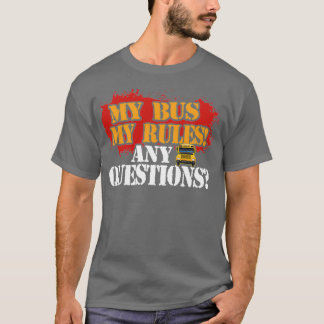 A SCHOOL BUS DRIVER MY BUS MY RULE T-Shirt