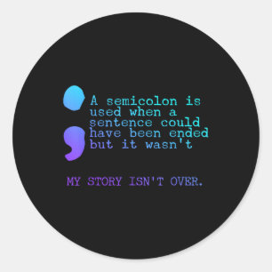 A Semicolon My Story Isnt Over Suicide Prevention Classic Round Sticker