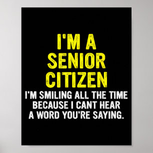 A senior citizen i'm-smiling the time funny quote poster