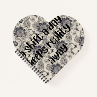 a shift a day keeps reality away floral design notebook