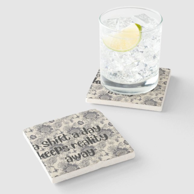 a shift a day keeps reality away floral design stone coaster (Side)