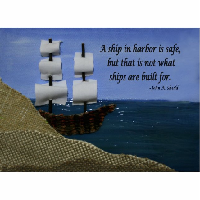 A Ship in Harbour is Safe Standing Photo Sculpture (Front)