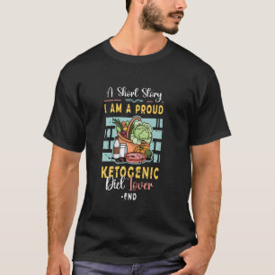 A Short Story I Am A Proud Keto Diet Ketogenic Die T-Shirt