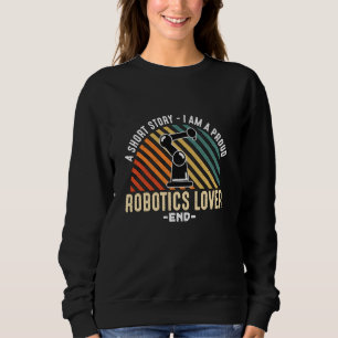 A Short Story I Am A Proud Robotics Engineer Robot Sweatshirt