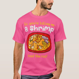 A Shrimp Fried This Rice Food Cooking Fried Rice T-Shirt
