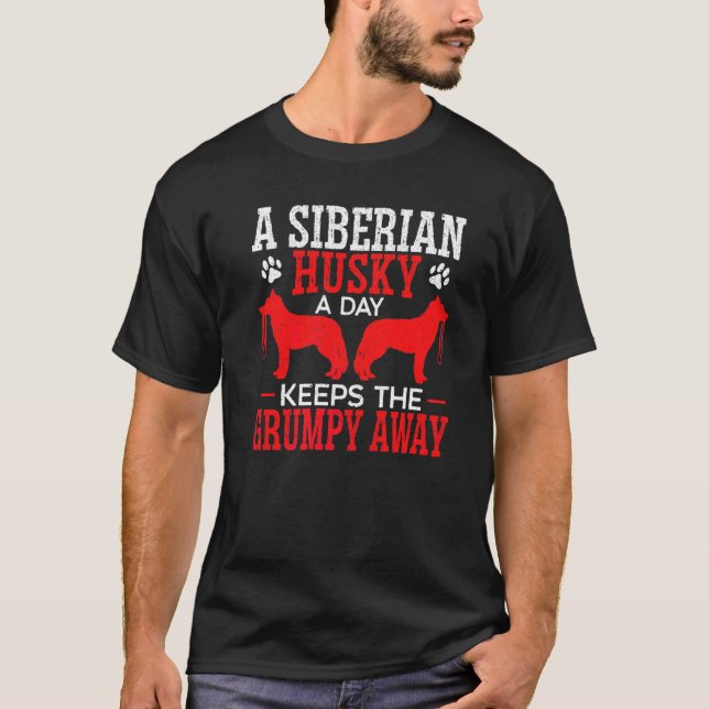 A Siberian Husky A Day Keeps The Grumpy Away Siber T-Shirt (Front)