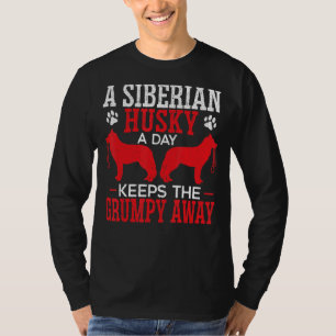 A Siberian Husky A Day Keeps The Grumpy Away Siber T-Shirt