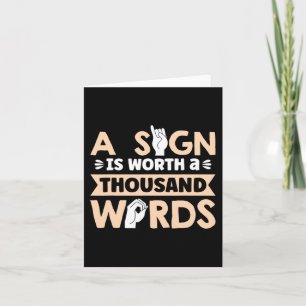 A Sign is worth a thousand Words American Sign Lan Card