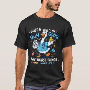 A silly goose doin nurse things scrub nursing T-Shirt