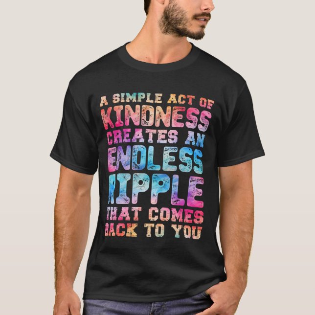 A Simple Act of Kindness Creates an Endless Ripple T-Shirt (Front)