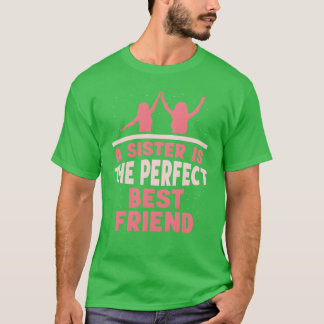 A Sister Ishe Perfect Best Friend Sisterseam girl T-Shirt