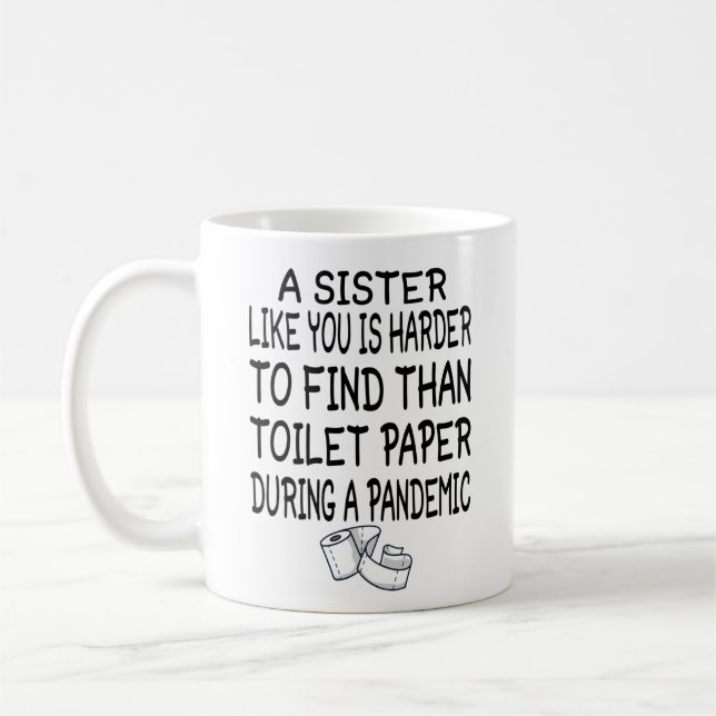 A Sister like you is harder to find than toilet Coffee Mug (Left)
