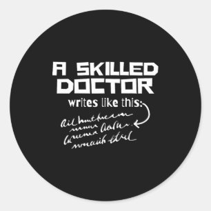 A Skilled Doctor Write Like This Funny Medical Han Classic Round Sticker