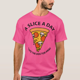 A Slice A Day Keeps The Doctor Away Pizza Lover T-Shirt