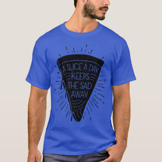 A Slice A Day Keeps The Sad Away Pizza Lover Itali T-Shirt