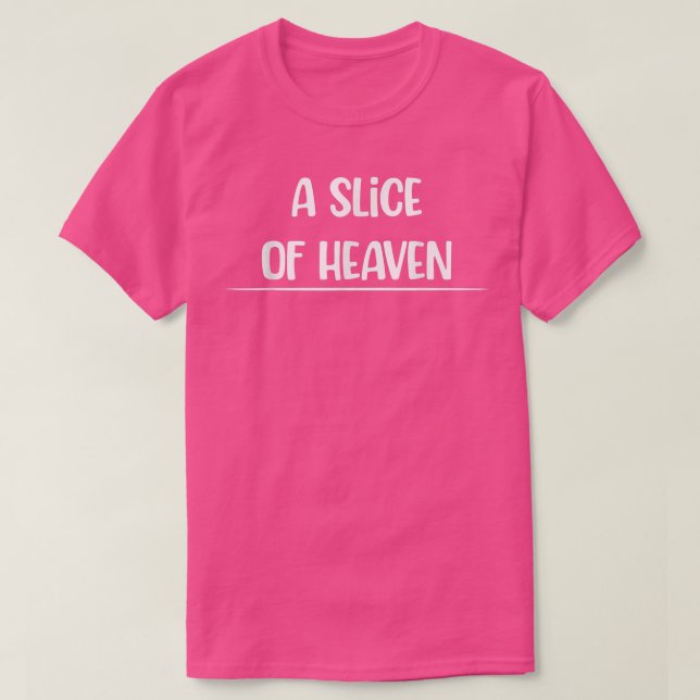 A Slice Of Heaven T-Shirt (Design Front)